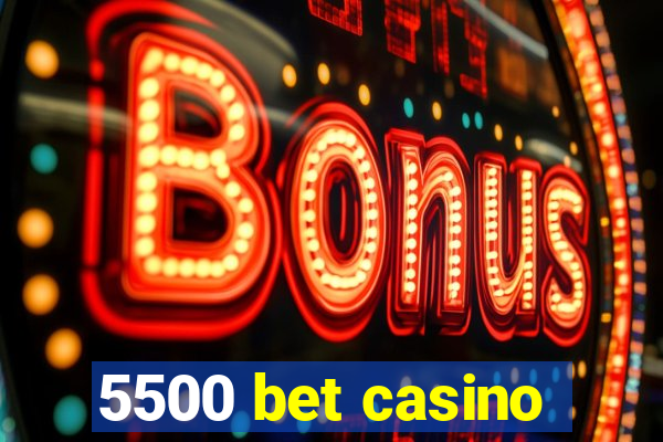 5500 bet casino